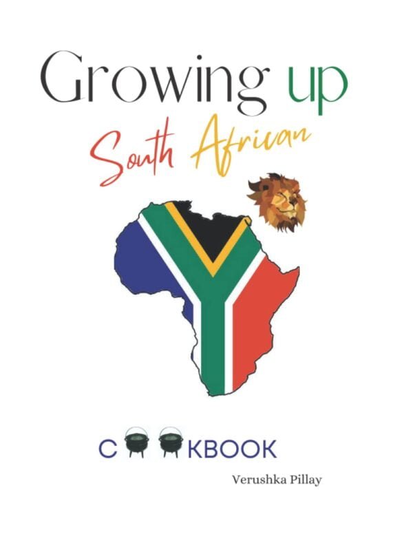 Growing Up South African, Cookbook: A Selection Of 50 Favorite Home Cooked Food Recipes, From Across The Whole Region Of South Africa