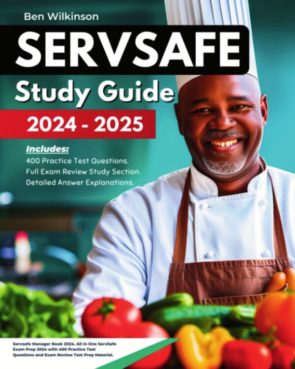 Servsafe Study Guide 2024-2025: Servsafe Manager Book 2024. For Food Handlers And Food Managers. All In One Servsafe Exam Prep 2024 With 400 Practice Test Questions And Exam Review Test Prep Material