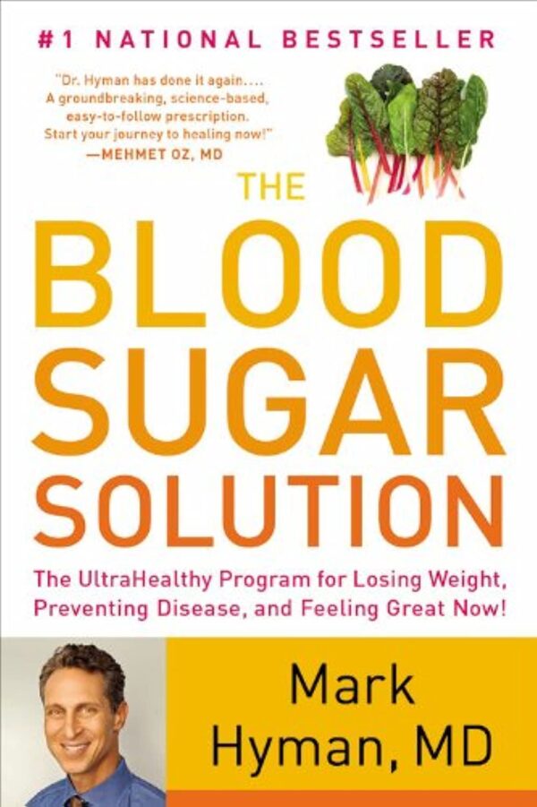 The Blood Sugar Solution: The Ultrahealthy Program For Losing Weight, Preventing Disease, And Feeling Great Now! (The Dr. Hyman Library, 1)