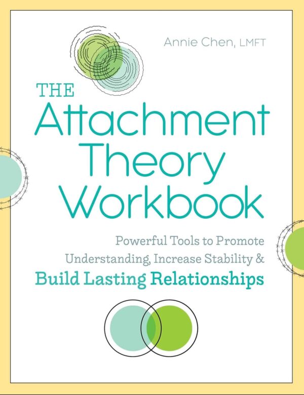 The Attachment Theory Workbook: Powerful Tools To Promote Understanding, Increase Stability, And Build Lasting Relationships