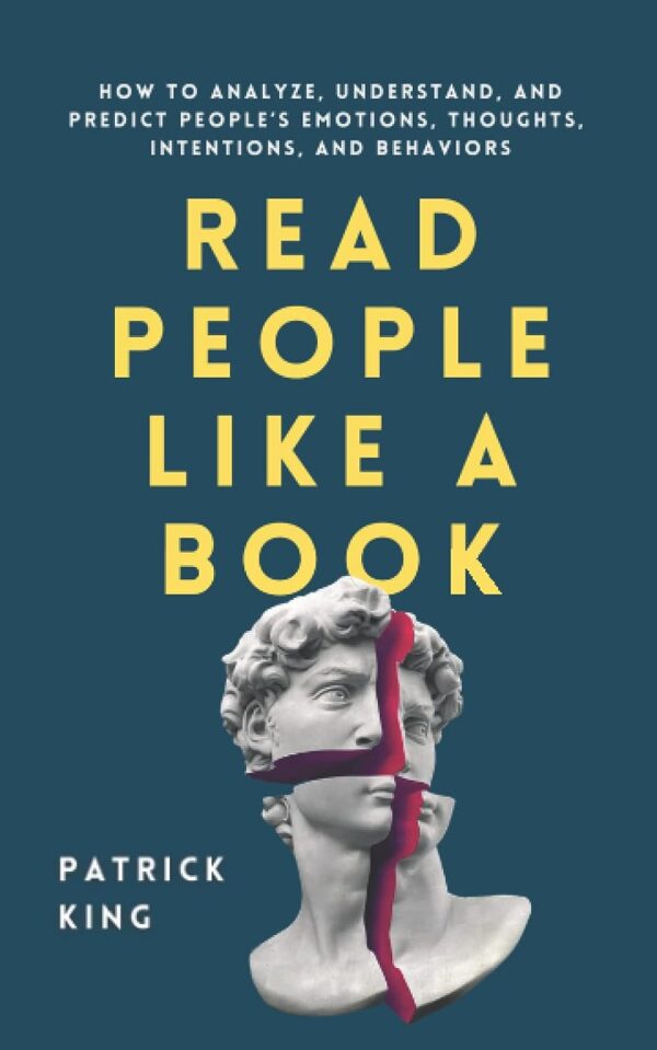 Read People Like A Book: How To Analyze, Understand, And Predict People?S Emotions, Thoughts, Intentions, And Behaviors (How To Be More Likable And Charismatic)