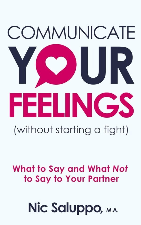 Communicate Your Feelings (Without Starting A Fight): What To Say And What Not To Say To Your Partner (Mental &Amp; Emotional Wellness)