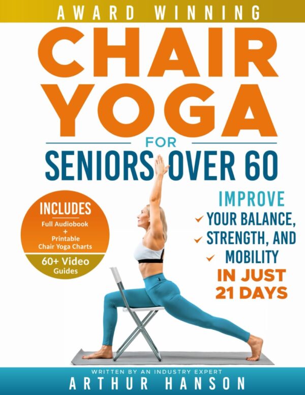 Chair Yoga For Seniors Over 60: Improve Your Balance, Strength, And Mobility In Just 21 Days (Simple Workout Books)