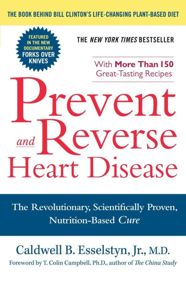 Prevent And Reverse Heart Disease: The Revolutionary, Scientifically Proven, Nutrition-Based Cure