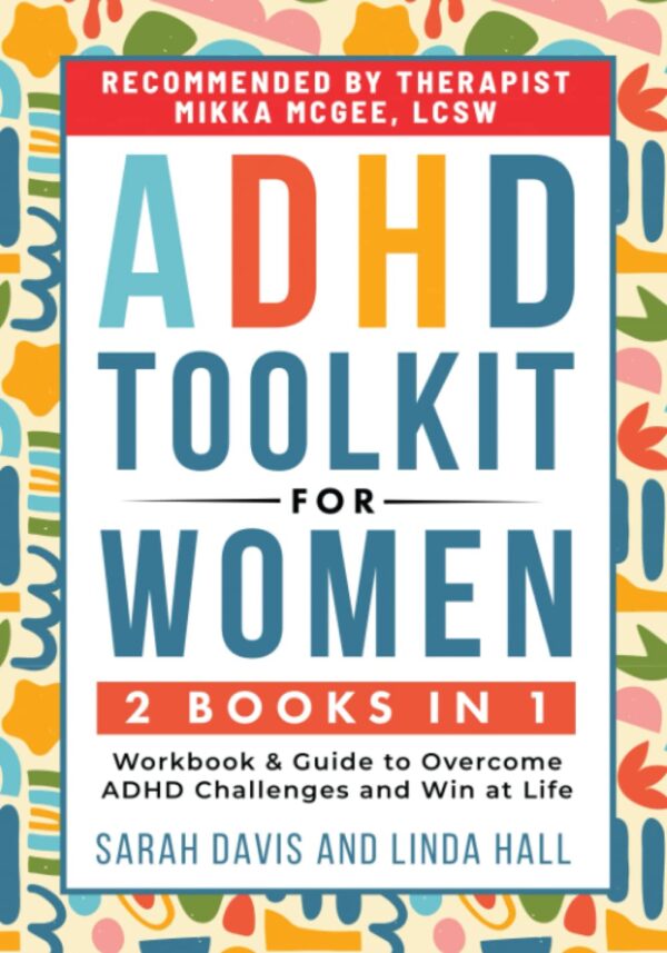 Adhd Toolkit For Women: (2 Books In 1) Workbook &Amp; Guide To Overcome Adhd Challenges And Win At Life (Women With Adhd)