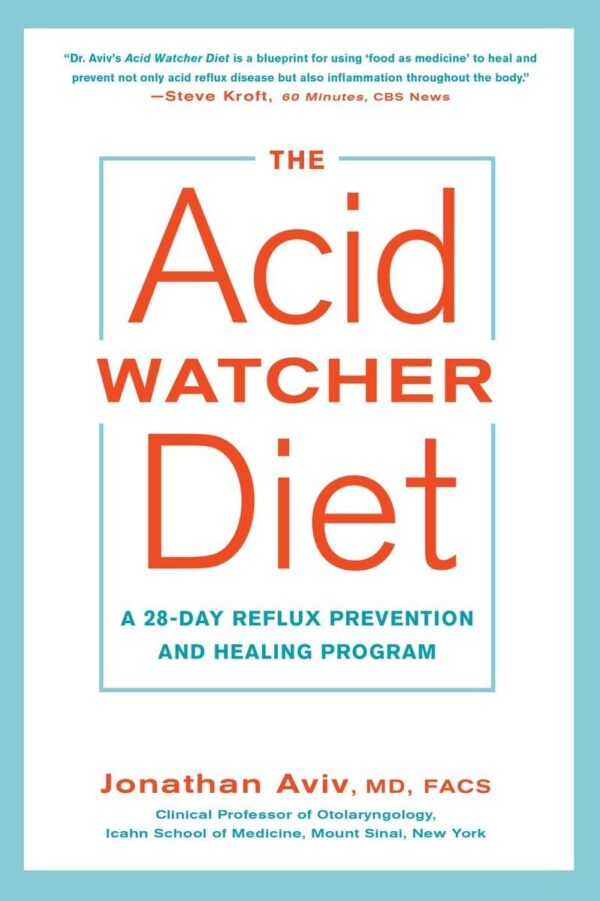 The Acid Watcher Diet: A 28-Day Reflux Prevention And Healing Program