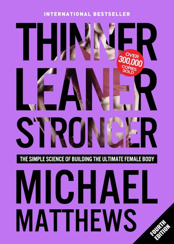 Thinner Leaner Stronger: The Simple Science Of Building The Ultimate Female Body