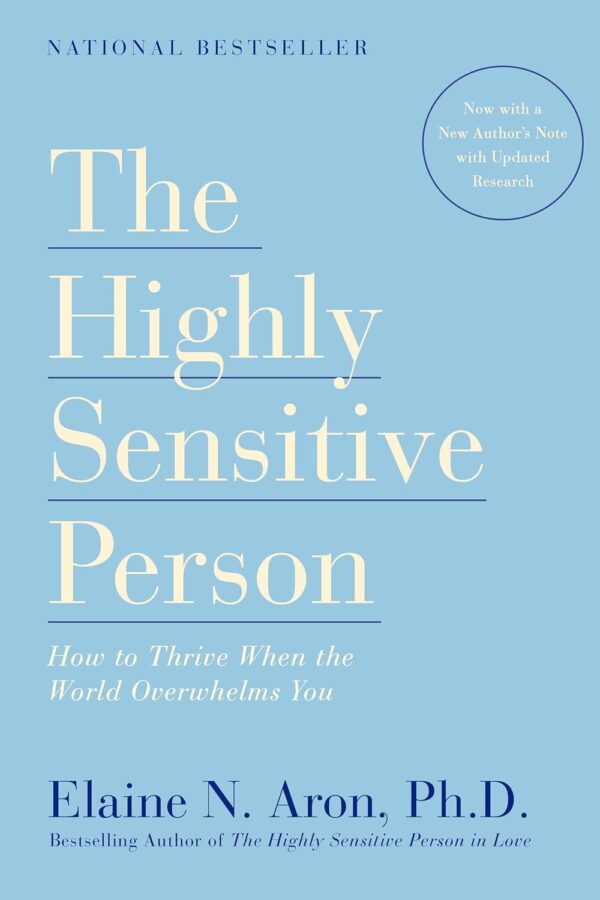 The Highly Sensitive Person: How To Thrive When The World Overwhelms You