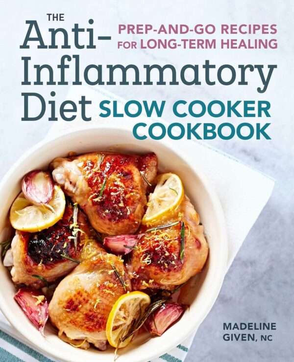 The Anti-Inflammatory Diet Slow Cooker Cookbook: Prep-And-Go Recipes For Long-Term Healing