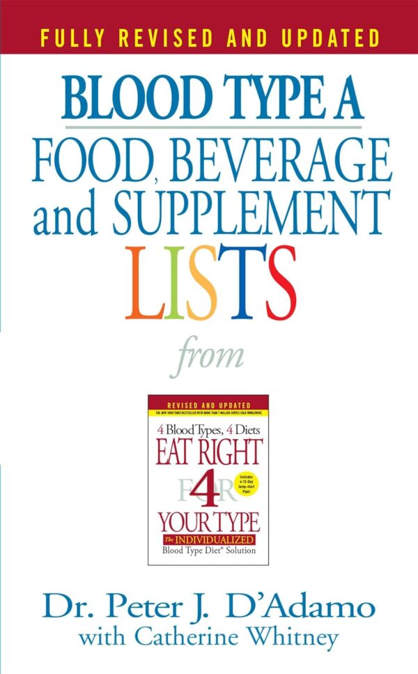 Blood Type A: Food, Beverage And Supplemental Lists From Eat Right 4 Your Type