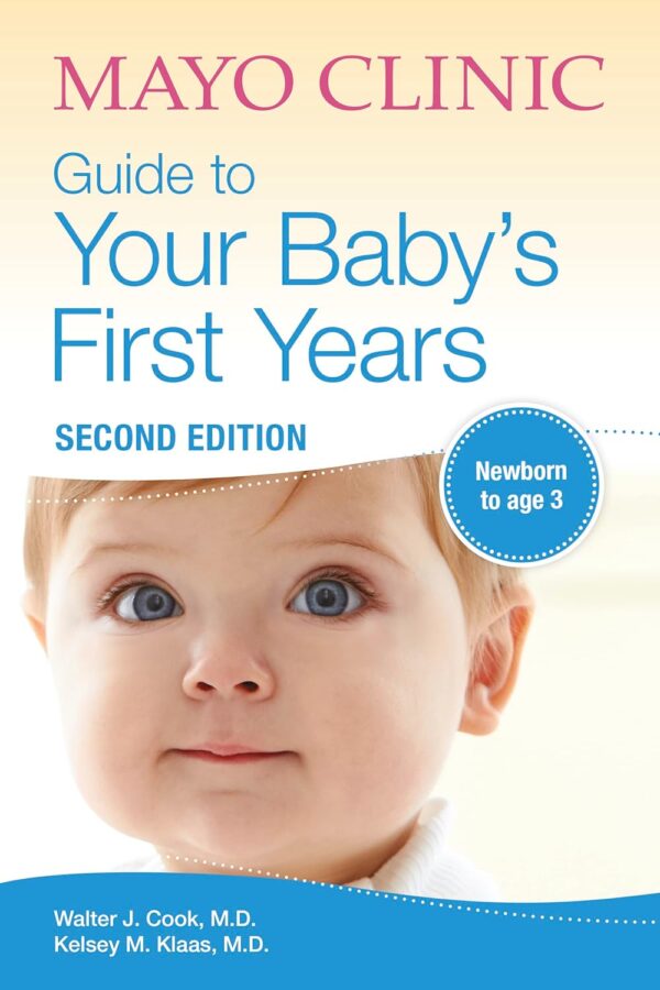 Mayo Clinic Guide To Your Baby'S First Years, 2Nd Edition: Revised And Updated