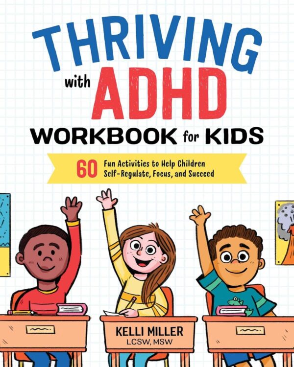 Thriving With Adhd Workbook For Kids: 60 Fun Activities To Help Children Self-Regulate, Focus, And Succeed (Health And Wellness Workbooks For Kids)