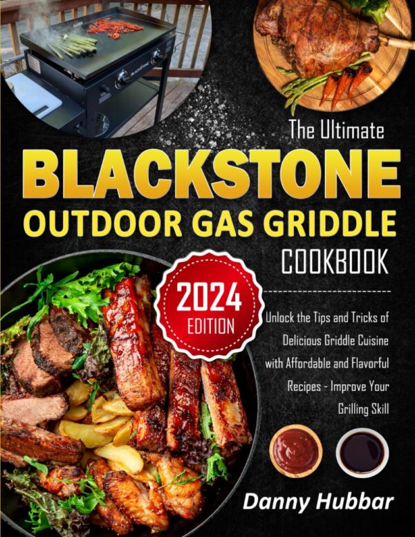 The Ultimate Blackstone Outdoor Gas Griddle Cookbook: Unlock The Tips And Tricks Of Delicious Griddle Cuisine With Affordable And Flavorful Recipes - Improve Your Grilling Skill