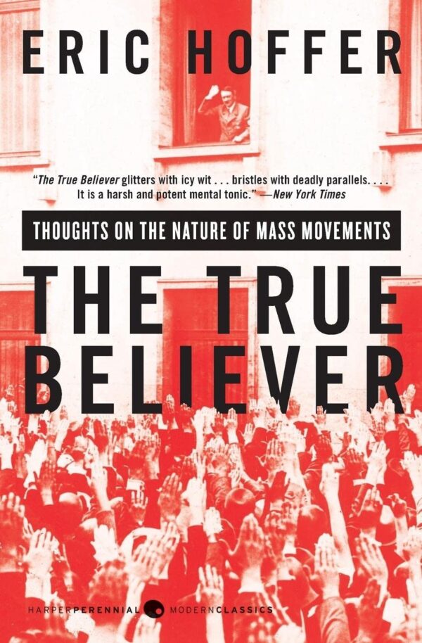 The True Believer: Thoughts On The Nature Of Mass Movements (Perennial Classics)