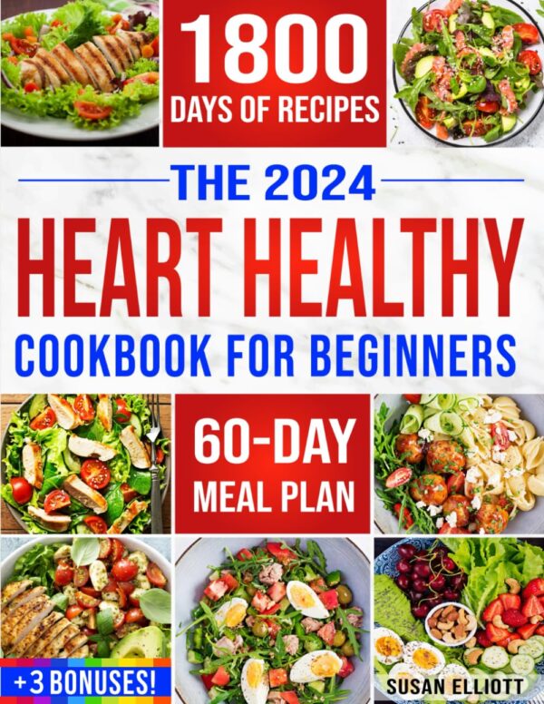 Heart Healthy Cookbook For Beginners: 1800 Days Of Easy &Amp; Flavorful Low-Sodium, Low-Fat Recipes To Maintain Blood Pressure And Enjoy Healthy Living. Includes 60-Day Meal Plan And Bonuses