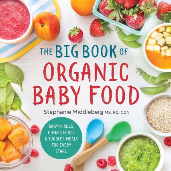 The Big Book Of Organic Baby Food: Baby Pur?Es, Finger Foods, And Toddler Meals For Every Stage (Organic Foods For Baby And Toddler)