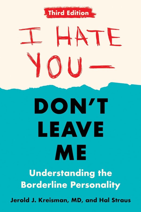 I Hate You--Don'T Leave Me: Third Edition: Understanding The Borderline Personality