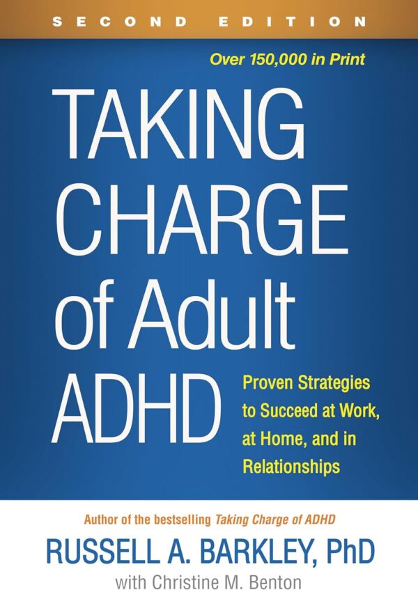 Taking Charge Of Adult Adhd: Proven Strategies To Succeed At Work, At Home, And In Relationships