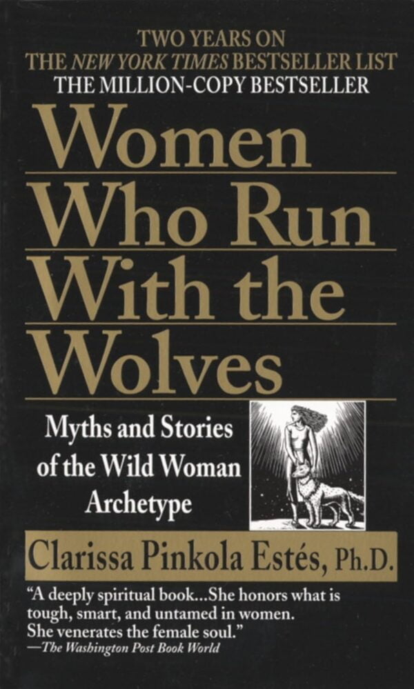 Women Who Run With The Wolves: Myths And Stories Of The Wild Woman Archetype