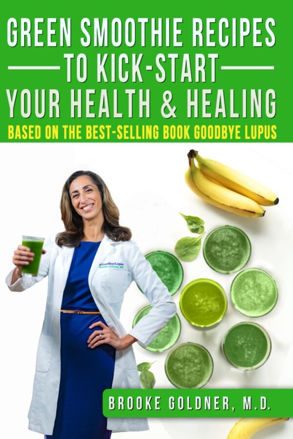 Green Smoothie Recipes To Kick-Start Your Health And Healing: Based On The Best-Selling Book Goodbye Lupus