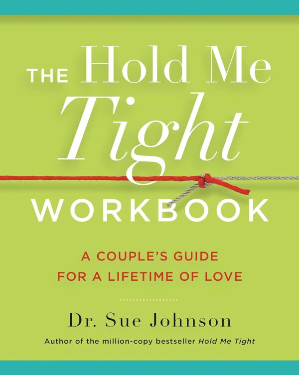 The Hold Me Tight Workbook: A Couple'S Guide For A Lifetime Of Love (The Dr. Sue Johnson Collection, 4)