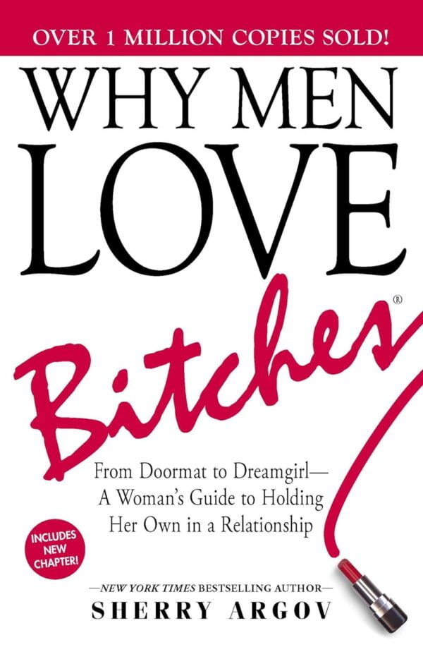 Why Men Love Bitches: From Doormat To Dreamgirla Woman'S Guide To Holding Her Own In A Relationship