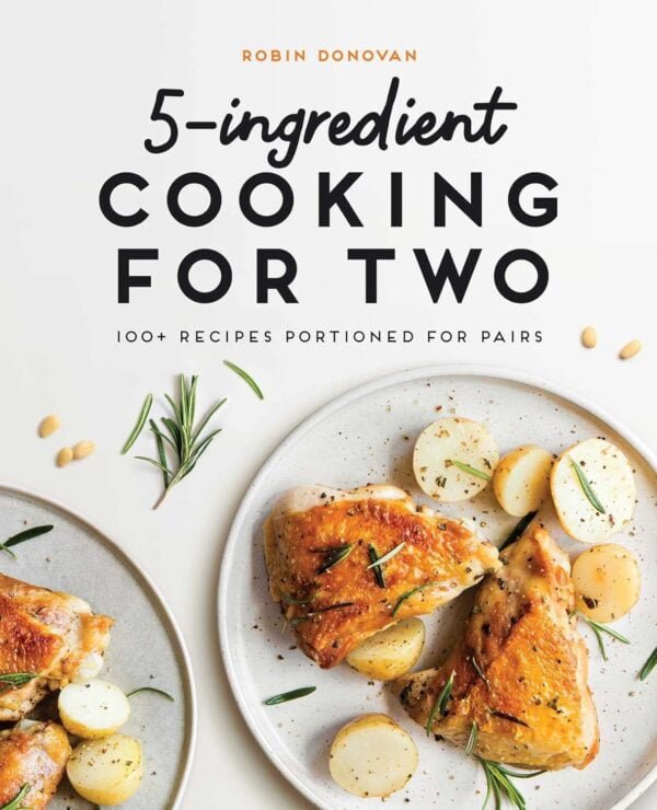 5-Ingredient Cooking For Two: 100+ Recipes Portioned For Pairs