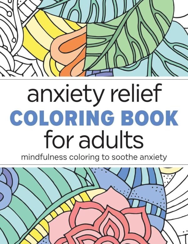 Anxiety Relief Coloring Book For Adults: Mindfulness Coloring To Soothe Anxiety