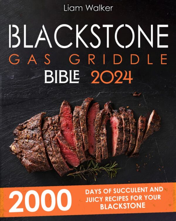 Blackstone Gas Griddle Bible: 2000 Days Of Succulent And Juicy Recipes For Your Blackstone To Unlock Your Inner Grid Master. Tips And Tricks For Exceptional Cooking.