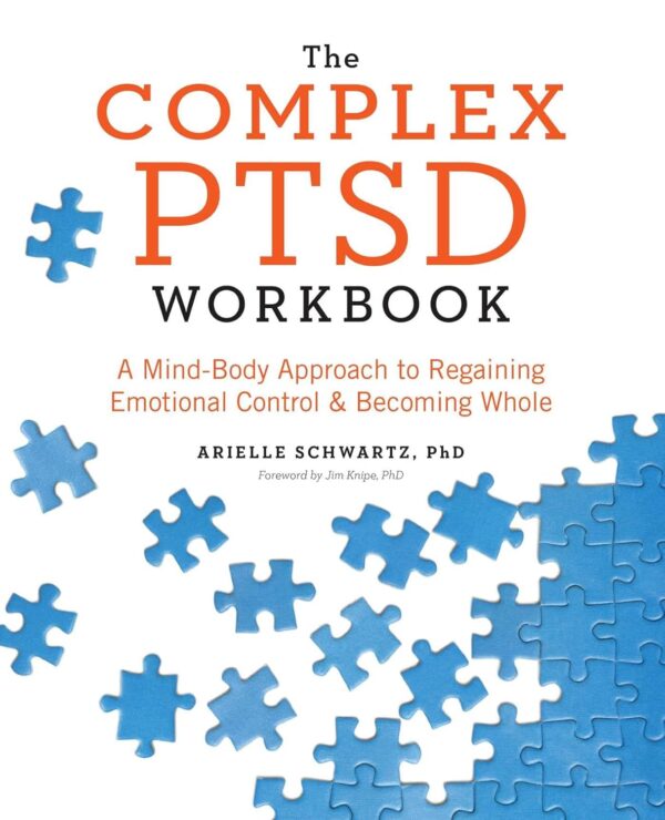 The Complex Ptsd Workbook: A Mind-Body Approach To Regaining Emotional Control And Becoming Whole