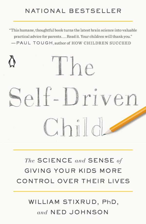 The Self-Driven Child: The Science And Sense Of Giving Your Kids More Control Over Their Lives