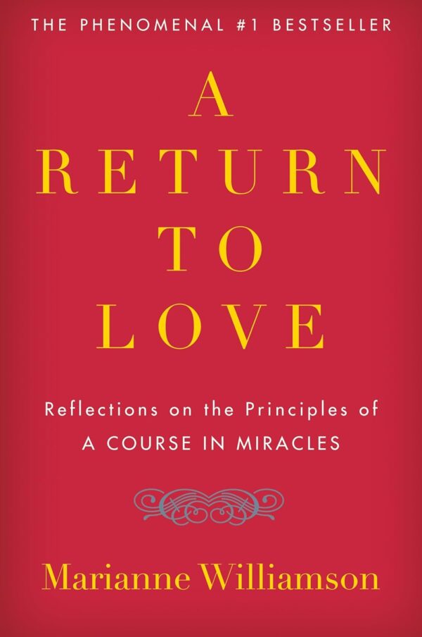 A Return To Love: Reflections On The Principles Of &Quot;A Course In Miracles&Quot; (The Marianne Williamson Series)