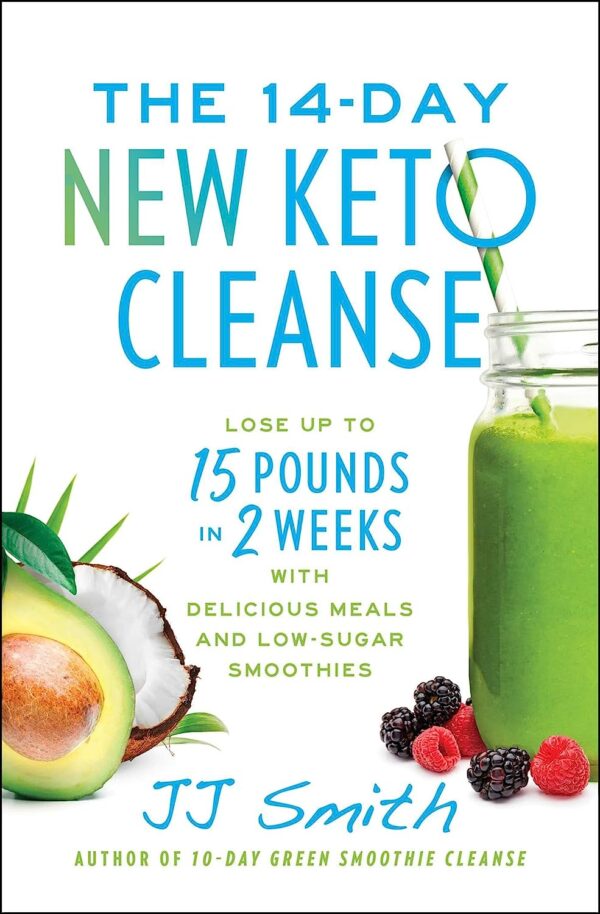 The 14-Day New Keto Cleanse: Lose Up To 15 Pounds In 2 Weeks With Delicious Meals And Low-Sugar Smoothies