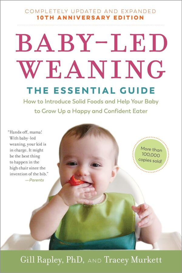 Baby-Led Weaning, Completely Updated And Expanded Tenth Anniversary Edition: The Essential Guide?How To Introduce Solid Foods And Help Your Baby To ... (The Authoritative Baby-Led Weaning Series)