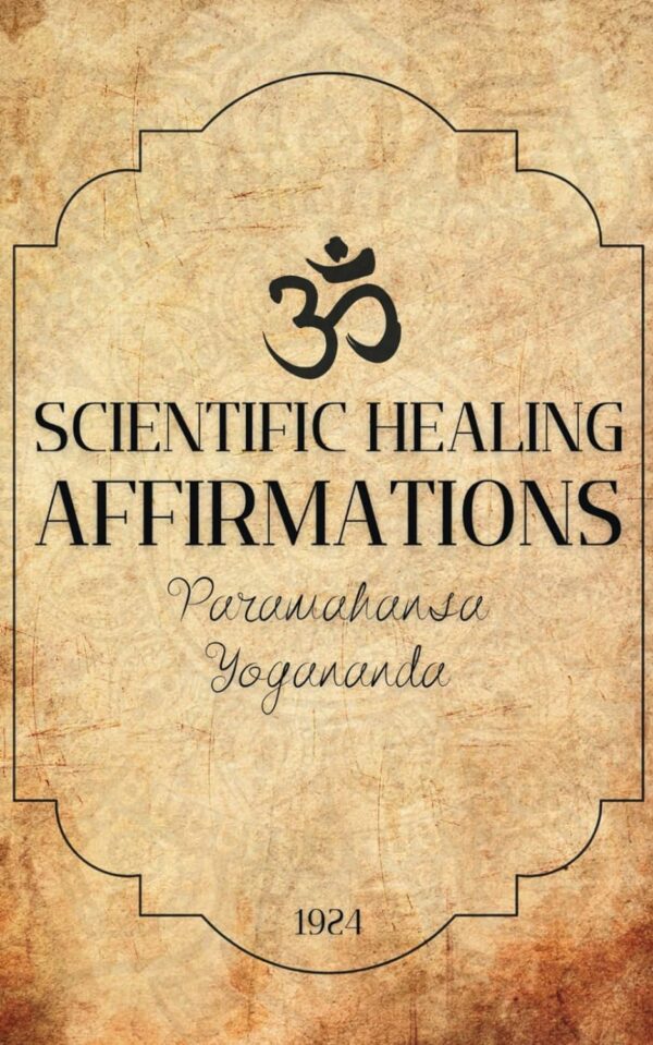 Scientific Healing Affirmations 1924: Original Text By Yogananda (Vintage Version)