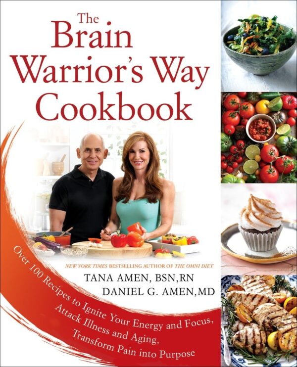 The Brain Warrior'S Way Cookbook: Over 100 Recipes To Ignite Your Energy And Focus, Attack Illness And Aging, Transform Pain Into Purpose