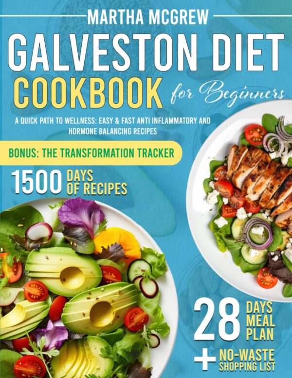 Galveston Diet Cookbook For Beginners: A Quick Path To Wellness: Easy &Amp; Fast Anti Inflammatory And Hormone Balancing Recipes