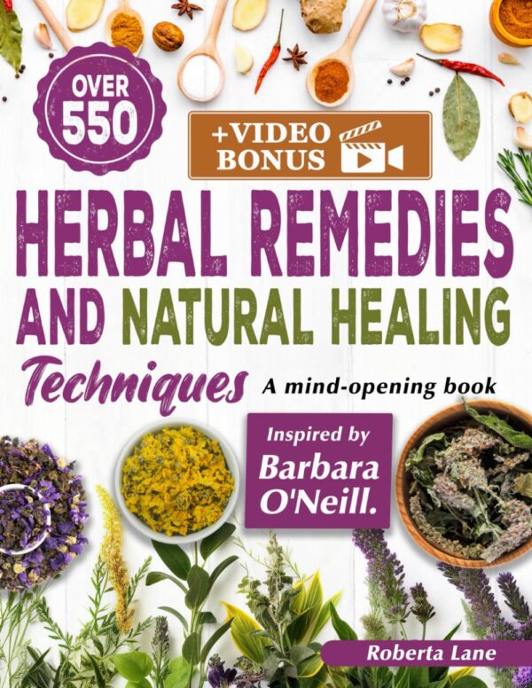 550+ Herbal Remedies And Natural Healing Techniques Inspired By Barbara O'Neill: A Mind-Opening Book. (Barbara O'Neill'S Teachings On Natural Healing)