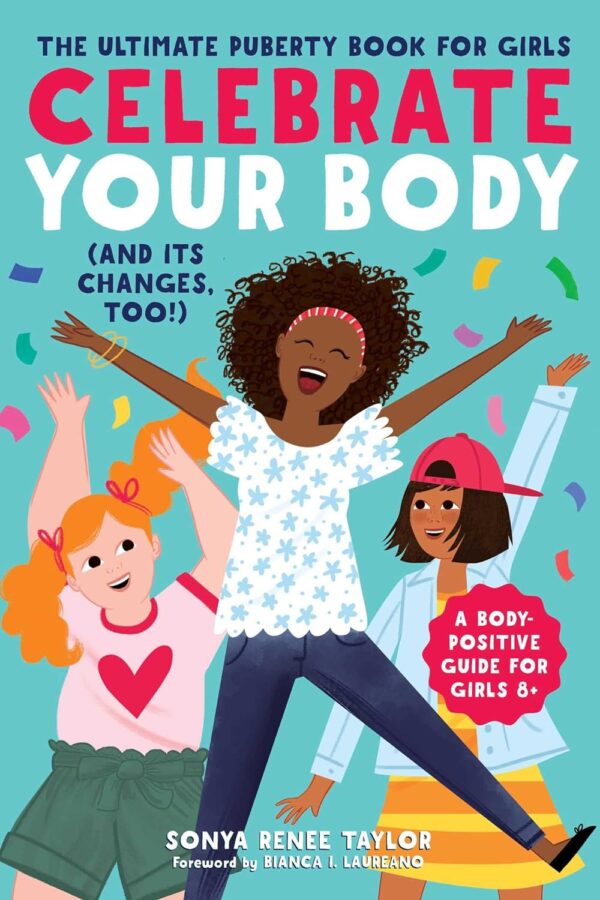 Celebrate Your Body (And Its Changes, Too!): The Ultimate Puberty Book For Girls