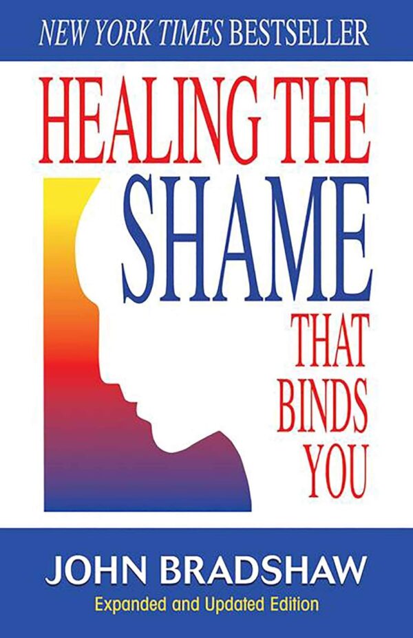 Healing The Shame That Binds You (Recovery Classics)