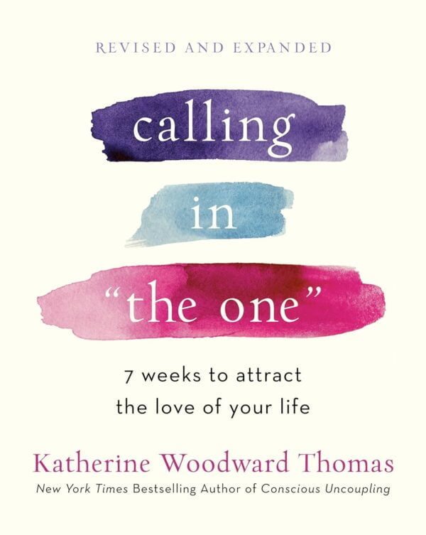 Calling In &Quot;The One&Quot; Revised And Expanded: 7 Weeks To Attract The Love Of Your Life