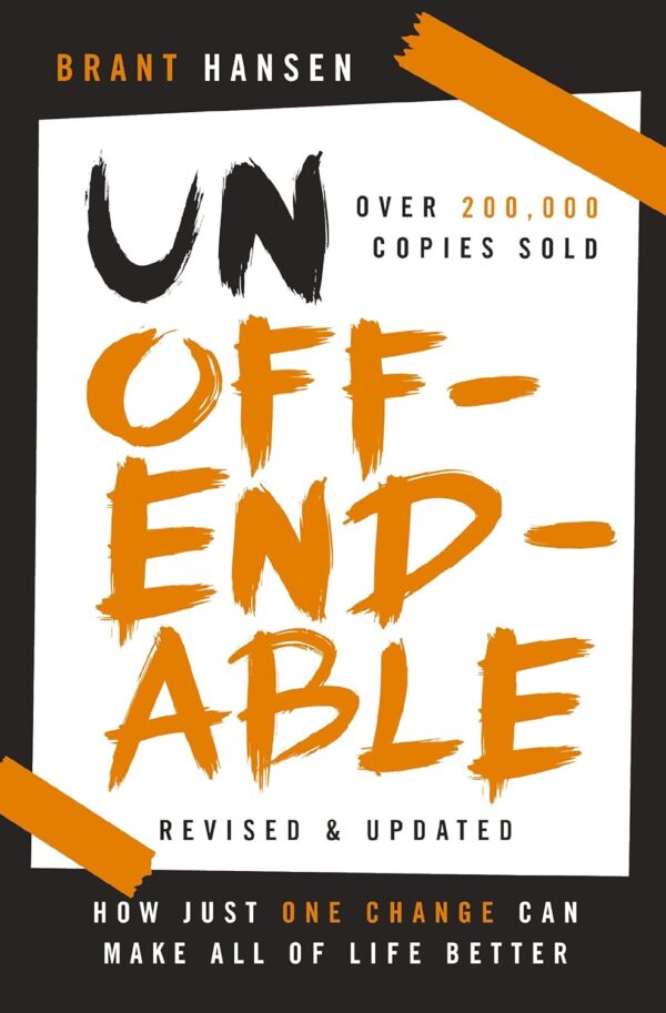 Unoffendable: How Just One Change Can Make All Of Life Better (Updated With Two New Chapters)