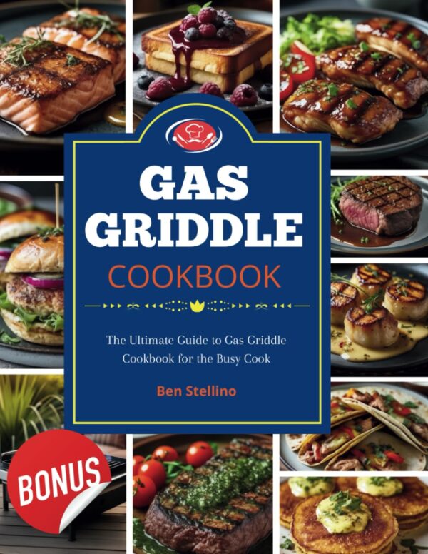 Gas Griddle Cookbook: Craft A Culinary Celebration For Your Palate With An Abundance Of Easy, Flavorful Recipes ? Unlock The Ultimate Cooking Secrets To Seamlessly Transform Into The Star Chef