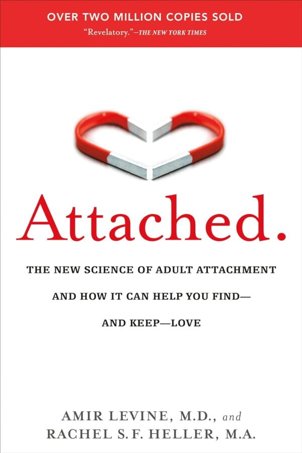 Attached: The New Science Of Adult Attachment And How It Can Help Youfind - And Keep - Love