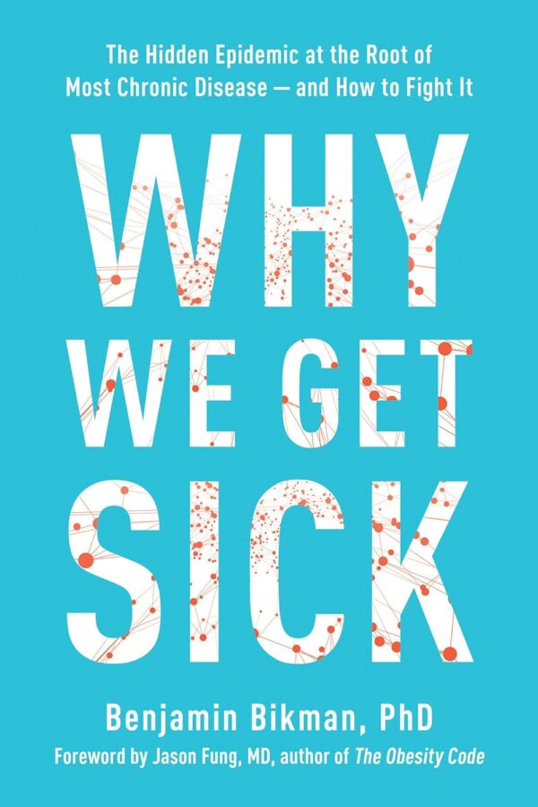 Why We Get Sick: The Hidden Epidemic At The Root Of Most Chronic Disease--And How To Fight It