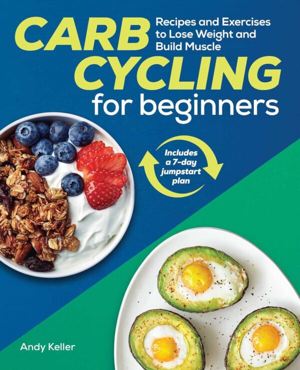 Carb Cycling For Beginners: Recipes And Exercises To Lose Weight And Build Muscle