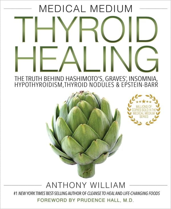 Medical Medium Thyroid Healing: The Truth Behind Hashimoto'S, Graves', Insomnia, Hypothyroidism, Thyroid Nodules &Amp; Epstein-Barr