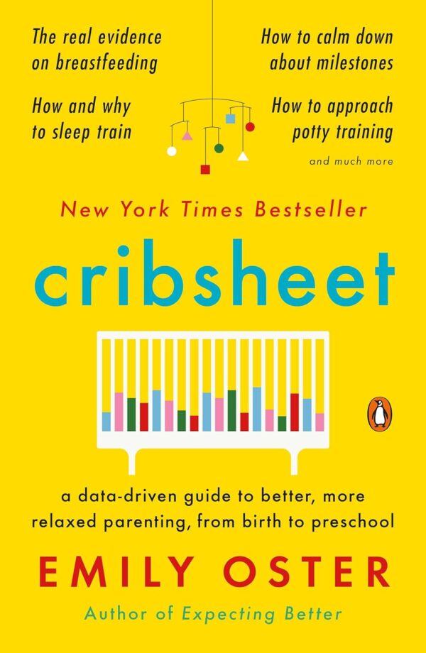 Cribsheet: A Data-Driven Guide To Better, More Relaxed Parenting, From Birth To Preschool (The Parentdata Series)