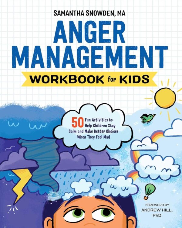 Anger Management Workbook For Kids: 50 Fun Activities To Help Children Stay Calm And Make Better Choices When They Feel Mad (Health And Wellness Workbooks For Kids)