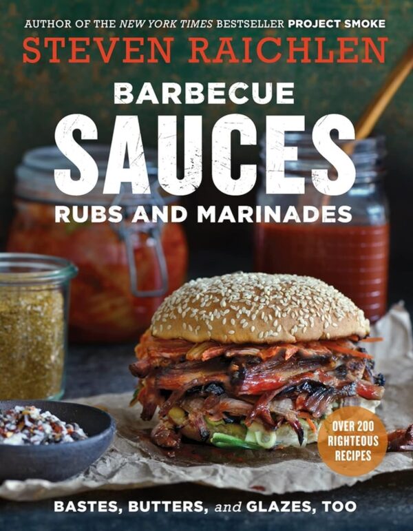 Barbecue Sauces, Rubs, And Marinades--Bastes, Butters &Amp; Glazes, Too (Steven Raichlen Barbecue Bible Cookbooks)